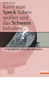 Kann man Speck haben wollen und das Schwein behalten? Vergnügliches über das Schenken