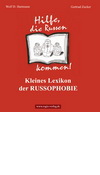 Hilfe, die Russen kommen!: Kleines Lexikon der Russophobie